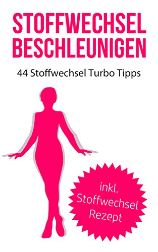 Download Stoffwechsel beschleunigen: 44 Stoffwechsel Turbo Tipps (Fett Verbrennung, Fettlogik überwinden, Abnehmen, Fett verlieren, Stoffwechsel ankurbeln, Stoffwechsel beschleunigen 1)