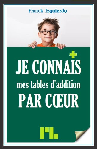 Je connais mes tables d'addition par coeur (Je connais par coeur t. 1)