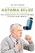 Produktbild Asthma Relief: The Summarized Fail-proof Asthma Attack Care Therapy