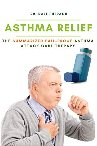 Preisvergleich Produktbild Asthma Relief: The Summarized Fail-proof Asthma Attack Care Therapy