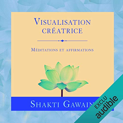 Visualisation créatrice: Méditations et affirmations Visualisation créatrice: Méditations et affirmations