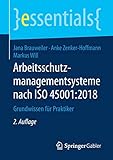 Arbeitsschutzmanagementsysteme nach ISO 45001:2018: Grundwissen für Praktiker (essentials) by Jana Brauweiler, Anke Zenker-Hoffmann