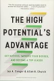 The High Potential's Advantage: Get Noticed, Impress Your Bosses, and Become a Top Leader by