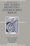 Image de Die Juden im mittelalterlichen Reich (Enzyklopädie deutscher Geschichte, Band 44)
