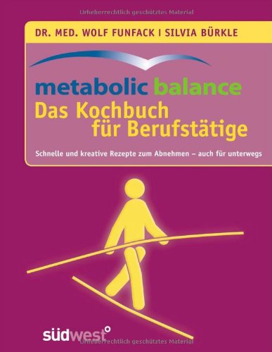 Download metabolic balance Das Kochbuch für Berufstätige: Schnelle und kreative Rezepte zum Abnehmen - auch für unterwegs Download metabolic balance Das Kochbuch für Berufstätige: Schnelle und kreative Rezepte zum Abnehmen - auch für unterwegs