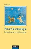 Image de Penser le somatique - Imaginaire et pathologie