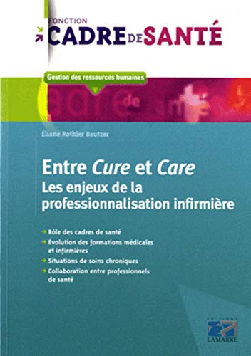 Entre Cure et Care: Les enjeux de la professionnalisation infirmière Entre Cure et Care: Les enjeux de la professionnalisation infirmière