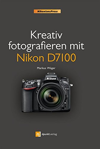 Download Kreativ fotografieren mit Nikon D7100 (Nikonians Press) Download Kreativ fotografieren mit Nikon D7100 (Nikonians Press)