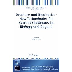 Structure and Biophysics - New Technologies for Current Challenges in Biology and Beyond (Nato Security through Science Series B:)