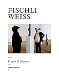 Image de Fischli /Weiss: Fragen & Blumen. Eine Retrospektive: Fragen and Blumen