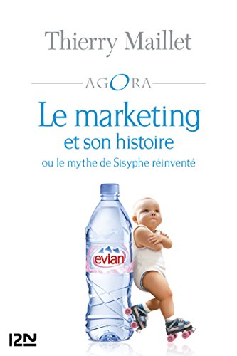 Le marketing et son histoire ou le mythe de Sisyphe réinventé (Evolution t. 344)