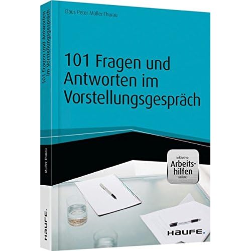 101 Fragen und Antworten im Vorstellungsgespräch - inkl. Arbeitshilfen online (Haufe Fachbuch)