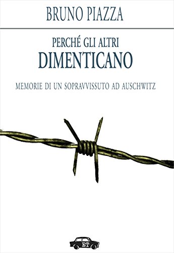 Perché gli altri dimenticano: Memorie di un sopravvissuto ad Auschwitz