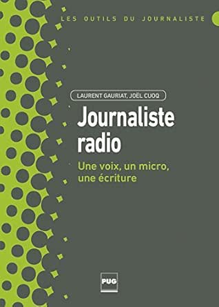 Journaliste Radio Une Voix Un Micro Une Ecriture Les Outils Du Journaliste Ebook Gauriat Laurent Amazon Fr