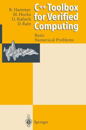 Download C++ Toolbox for Verified Computing I: Basic Numerical Problems Theory, Algorithms, and Programs