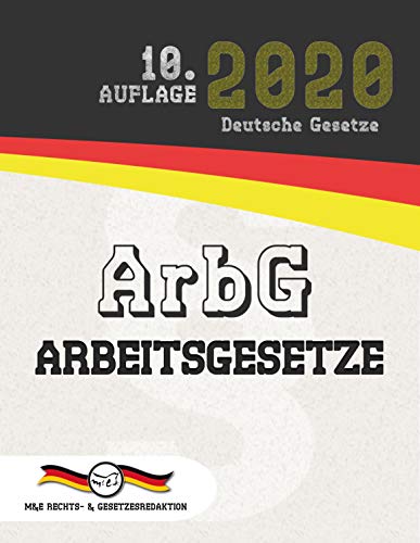 ArbG - Arbeitsgesetze: (Aktuelle Gesetze 2020)