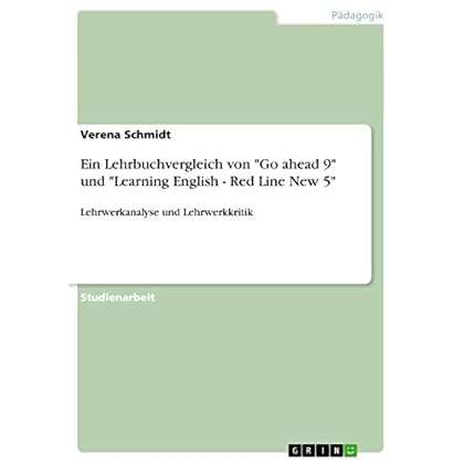 [PDF] Download Ein Lehrbuchvergleich von 'Go ahead 9' und 'Learning English - Red Line New 5': Lehrwerkanalyse und Lehrwerkkritik Kostenlos