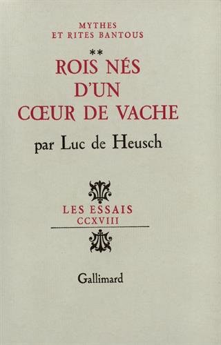 Rois nés d'un coeur de vache : Mythes et rites bantous francais Rois nés d'un coeur de vache : Mythes et rites bantous francais