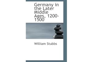 Germany in the Later Middle Ages, 1200-1500 (Bibliolife Reproductions)