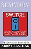 pegar y pegar chip heath pdf  Summary of Switch: How to Change Things When Change Is Hard by Chip Heath & Dan Heath