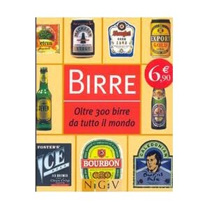 Birre. Oltre 300 birre da tutto il mondo