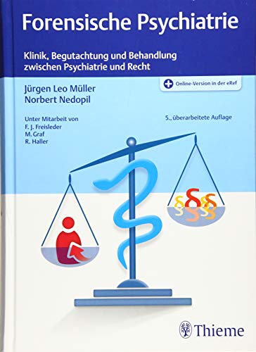 Forensische Psychiatrie: Klinik, Begutachtung und Behandlung zwischen Psychiatrie und Recht Forensische Psychiatrie: Klinik, Begutachtung und Behandlung zwischen Psychiatrie und Recht