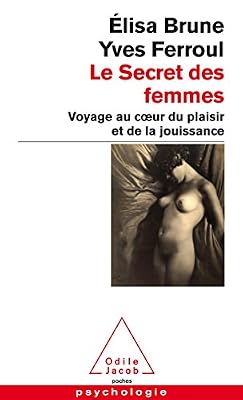 Odile Jacob le secret des femmes : voyage au coeur du plaisir et de la jouissance