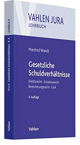 Preisvergleich Produktbild Gesetzliche Schuldverhältnisse: Deliktsrecht, Schadensrecht, Bereicherungsrecht, GoA (Vahlen Jura / Lehrbuch)