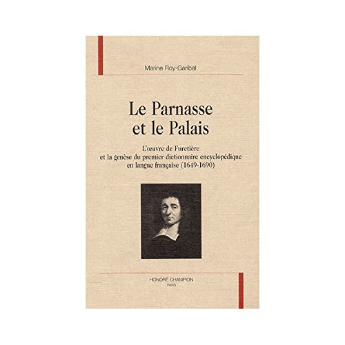 Download Le Parnasse et le Palais : L'oeuvre de Furetière et la genèse du premier dictionnaire encyclopédique en langue française (1649-1690) Download Le Parnasse et le Palais : L'oeuvre de Furetière et la genèse du premier dictionnaire encyclopédique en langue française (1649-1690)