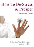 Image de How To De-Stress & Prosper: Companion Guide (Unlocking Your Life Seminars Book 1) (English Edition)