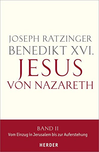 Jesus von Nazareth: Band II: Vom Einzug in Jerusalem bis zur Auferstehung