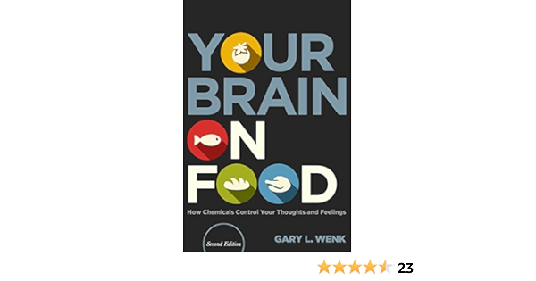 Amazon Fr Your Brain On Food How Chemicals Control Your Thoughts And Feelings Wenk Professor Gary L Livres