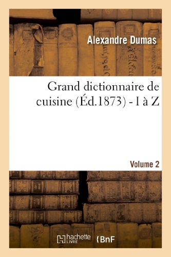 Download Grand dictionnaire de cuisine (Éd.1873) - I à Z Download Grand dictionnaire de cuisine (Éd.1873) - I à Z