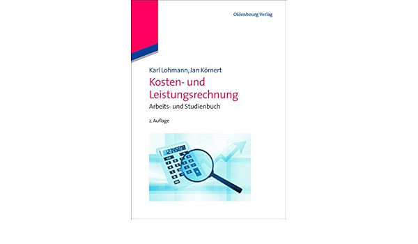 Kosten Und Leistungsrechnung Arbeits Und Studienbuch Lohmann Karl Kornert Jan Amazon De Bucher
