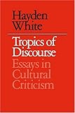 Tropics of Discourse: Essays in Cultural Criticism by