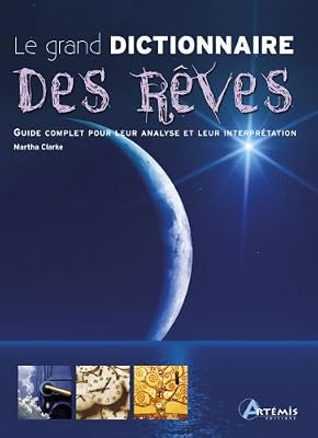 Le grand dictionnaire des rêves : Guide complet pour leur analyse et leur interprétation
