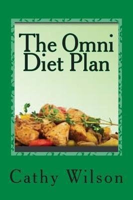 [ The Omni Diet Plan: High Protein Low Carb Weight Loss to Optimum Health Wilson, Cathy ( Author ) ] { Paperback } 2013