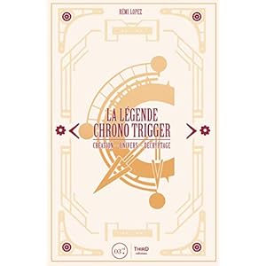 La légende Chrono Trigger: Création - Univers - Décryptage