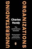 Understanding Organizations (Penguin Business Library) by Charles Handy