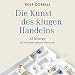Die Kunst des klugen Handelns: 52 Irrwege, die Sie besser anderen überlassen by