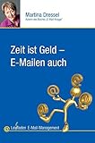 Zeit ist Geld - E-Mailen auch: Leitfaden E-Mail-Management by 