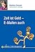 Zeit ist Geld - E-Mailen auch: Leitfaden E-Mail-Management by 