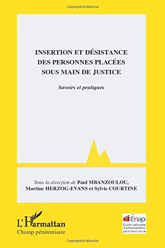 Insertion et désistance des personnes placées sous main de justice: Savoirs et pratiques Insertion et désistance des personnes placées sous main de justice: Savoirs et pratiques