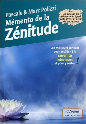 Mémento de la Zénitude - Les meilleurs conseils pour accéder à la sérénité intérieure... Mémento de la Zénitude - Les meilleurs conseils pour accéder à la sérénité intérieure...