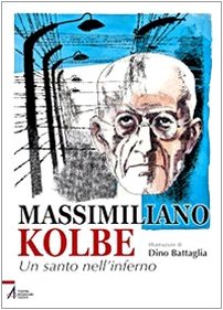 Massimiliano Kolbe. Un santo nell'inferno