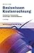 Basiswissen Kostenrechnung: Kostenarten, Kostenstellen, Kostenträger, Kostenmanagement (dtv Beck Wirtschaftsberater) by 