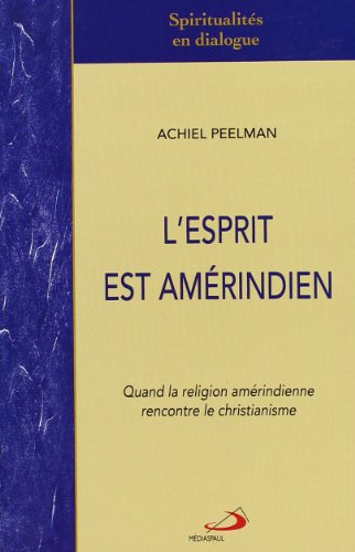 Téléchargement gratuit de livres audio L'Esprit est amérindien : Quand la religion amérindienne rencontre le christianisme by author EPUB MOBI 2894205880