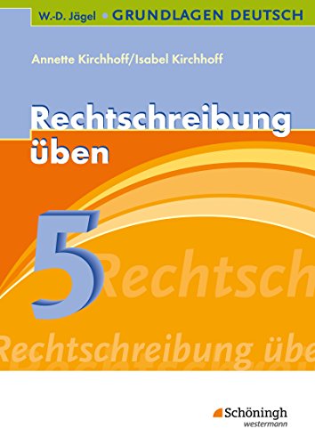 W.-D. Jägel Grundlagen Deutsch: Rechtschreibung üben 5. Schuljahr