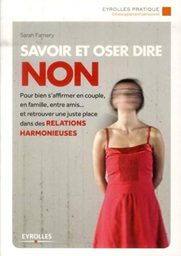 Savoir et oser dire Non: Pour bien s'affirmer en couple, en famille, entre amis... et retrouver une juste place dans les relations harmonieuses. Savoir et oser dire Non: Pour bien s'affirmer en couple, en famille, entre amis... et retrouver une juste place dans les relations harmonieuses.
