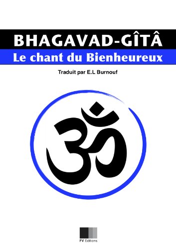 La Bhagavad-Gîtâ, ou le Chant du Bienheureux La Bhagavad-Gîtâ, ou le Chant du Bienheureux